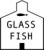 GLASS FISH